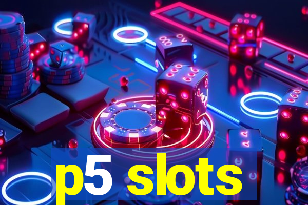 p5 slots