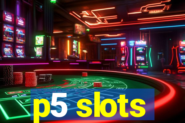 p5 slots