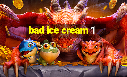 bad ice cream 1