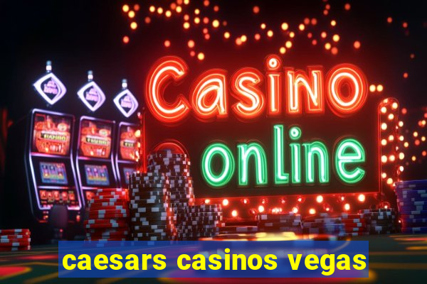 caesars casinos vegas