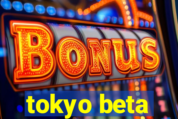 tokyo beta