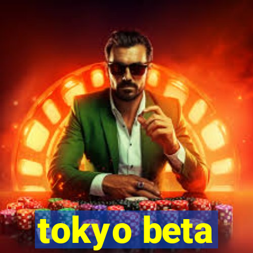 tokyo beta