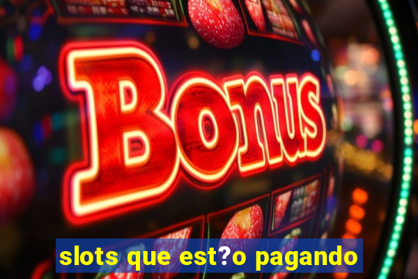 slots que est?o pagando