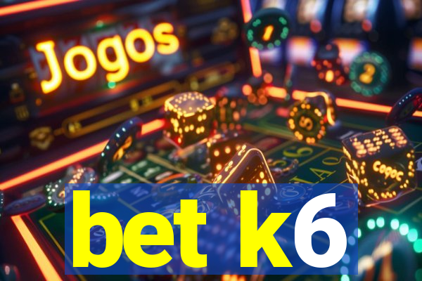 bet k6