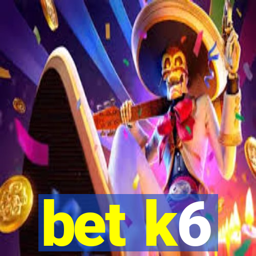 bet k6