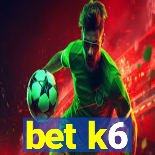 bet k6