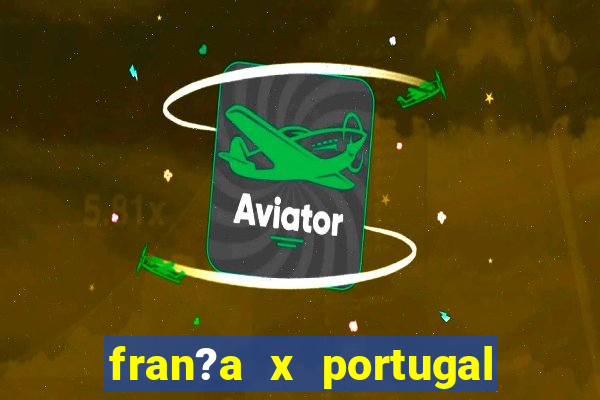 fran?a x portugal onde assistir