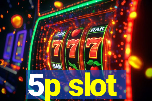 5p slot