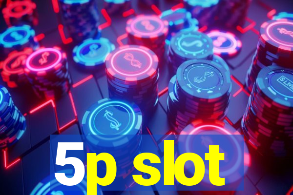 5p slot