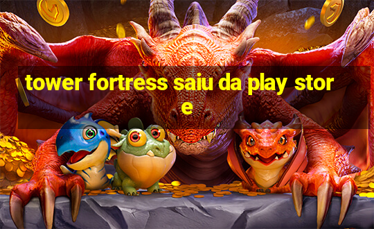 tower fortress saiu da play store