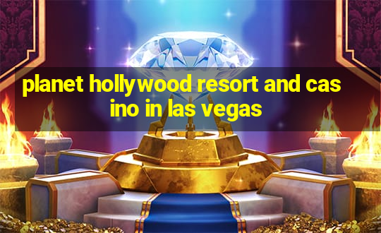 planet hollywood resort and casino in las vegas