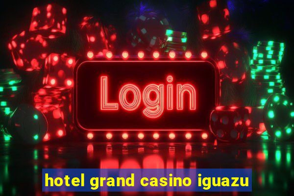 hotel grand casino iguazu