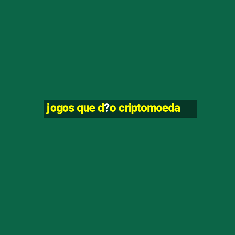 jogos que d?o criptomoeda