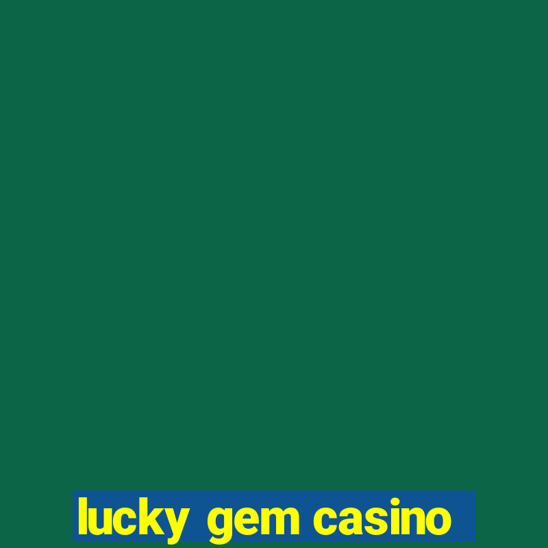 lucky gem casino