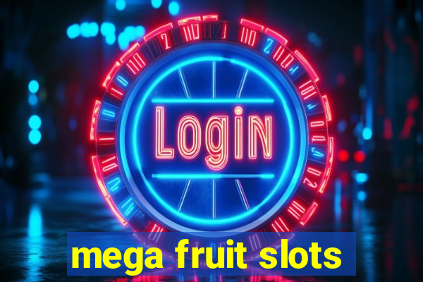 mega fruit slots