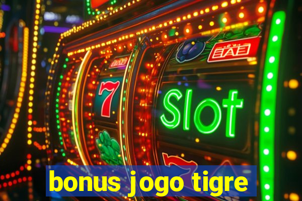 bonus jogo tigre