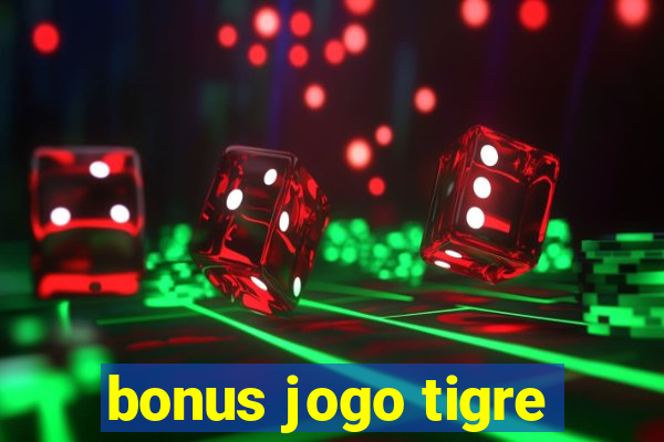 bonus jogo tigre