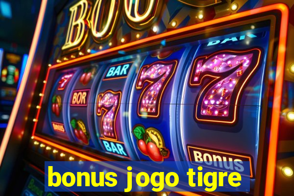 bonus jogo tigre