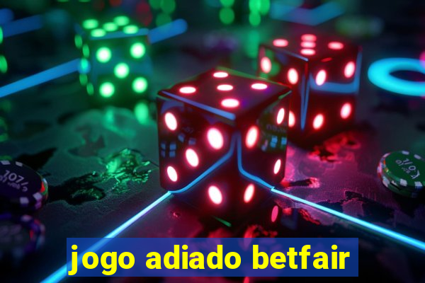 jogo adiado betfair