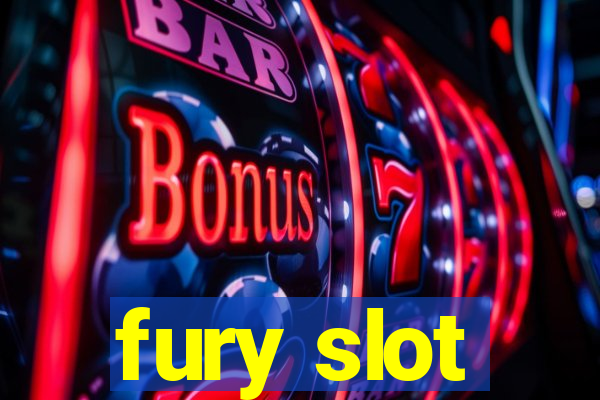 fury slot