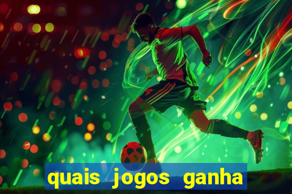 quais jogos ganha dinheiro de verdade