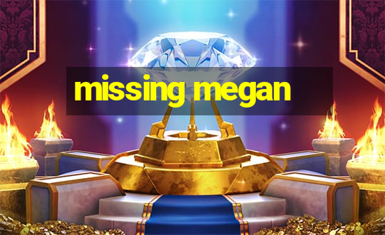 missing megan