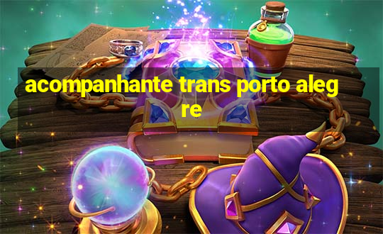 acompanhante trans porto alegre