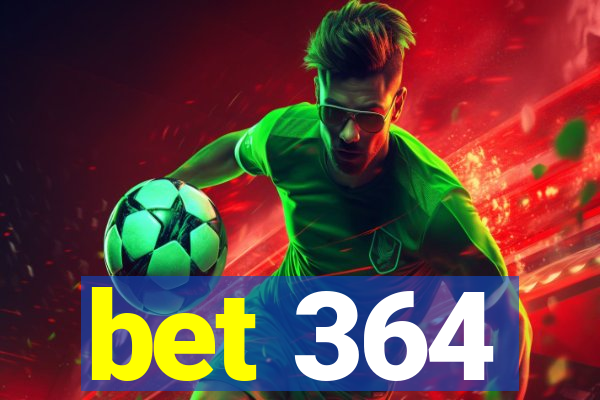 bet 364