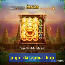 jogo da roma hoje onde assistir