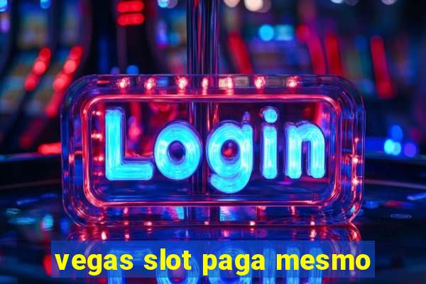 vegas slot paga mesmo