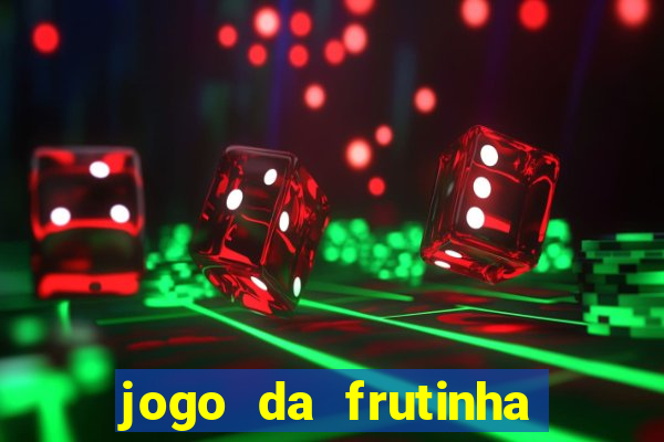 jogo da frutinha que ganha dinheiro