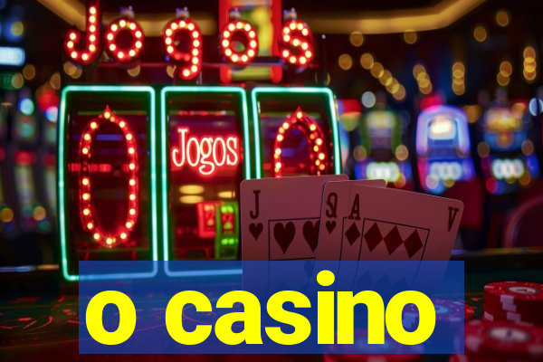 o casino