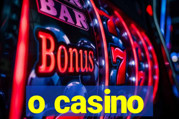 o casino