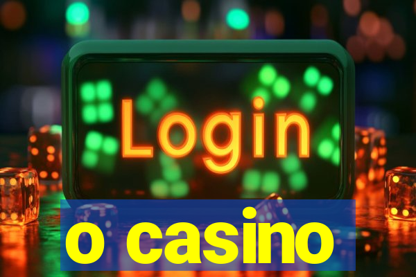 o casino