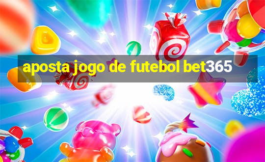 aposta jogo de futebol bet365