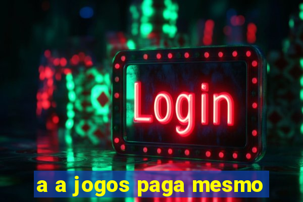 a a jogos paga mesmo