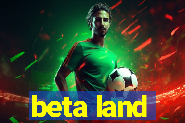 beta land