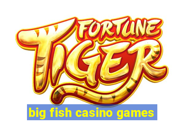 big fish casino games