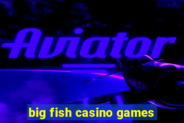 big fish casino games