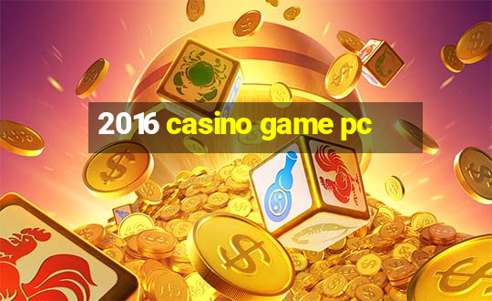 2016 casino game pc