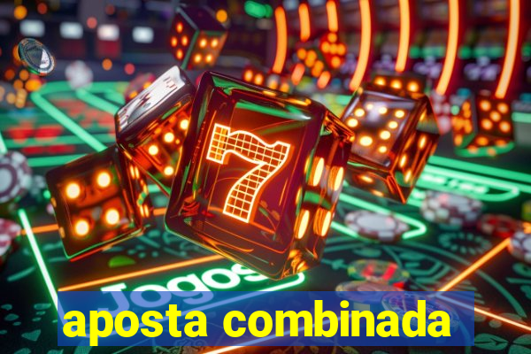 aposta combinada