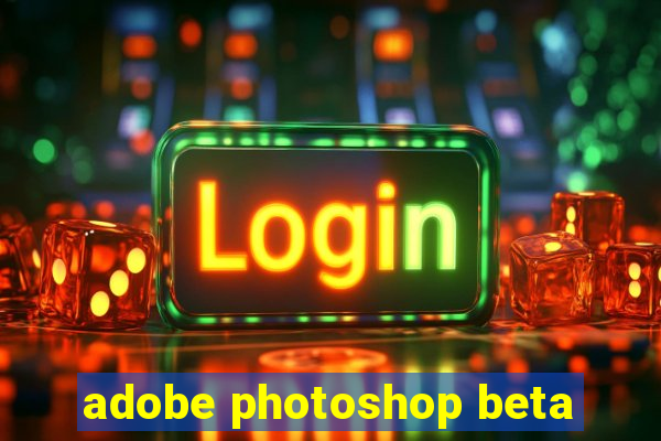 adobe photoshop beta