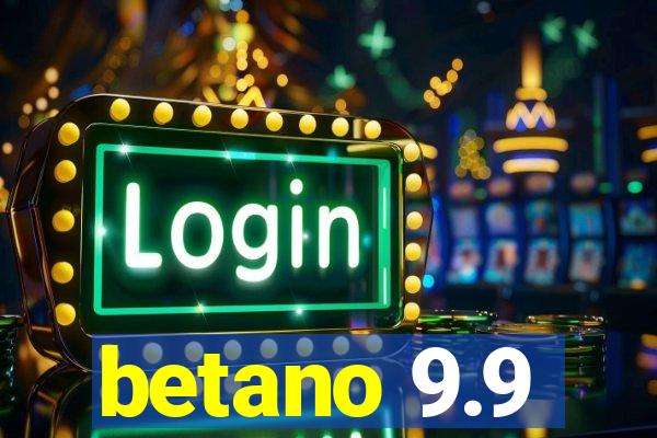 betano 9.9