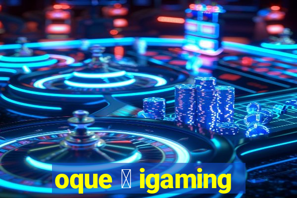 oque 茅 igaming