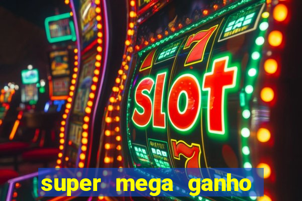 super mega ganho fortune tiger