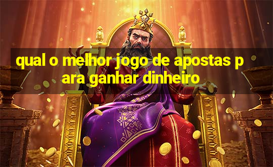 qual o melhor jogo de apostas para ganhar dinheiro