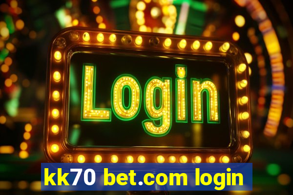 kk70 bet.com login