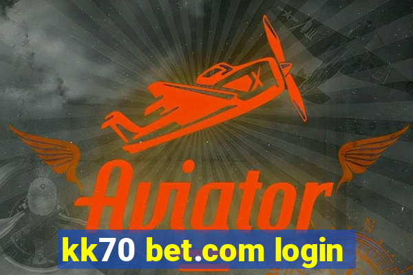 kk70 bet.com login