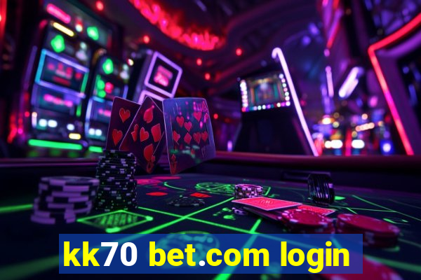 kk70 bet.com login