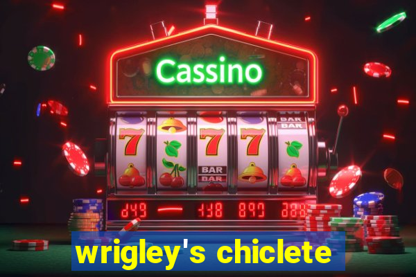 wrigley's chiclete